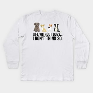 Life Without Dogs I Don't Think So Kids Long Sleeve T-Shirt